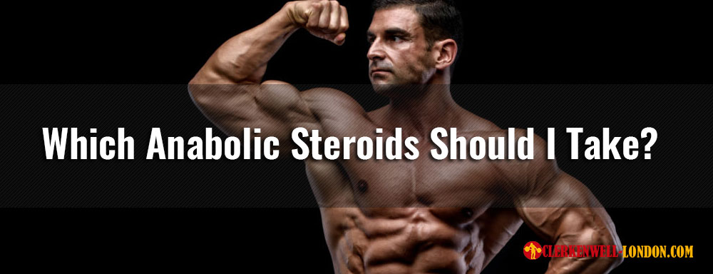 Which Anabolic Steroids Should I Take?