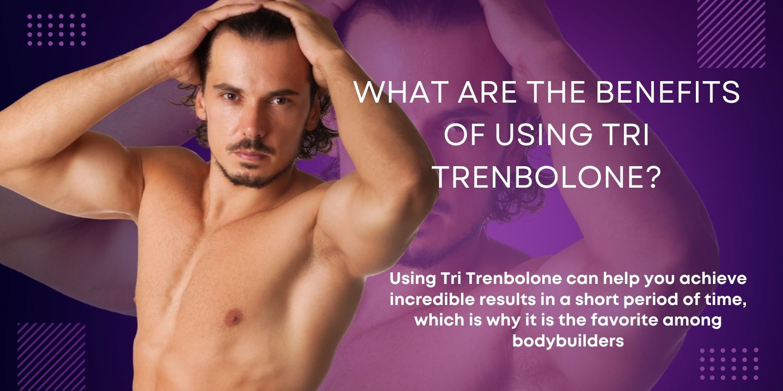 What are the benefits of using Tri Trenbolone?